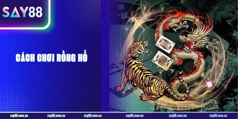 Cách Chơi Rồng Hổ SAY88: Chỉ Dẫn Cược Cho Tân Thủ