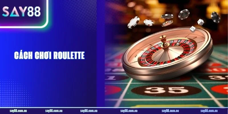 Cách Chơi Roulette: Kiến Thức Nhập Môn Cho Tân Thủ SAY88 