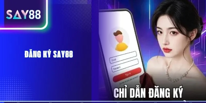 Đăng Ký SAY88 - 3 Bước Mở Tài Khoản An Toàn 2026