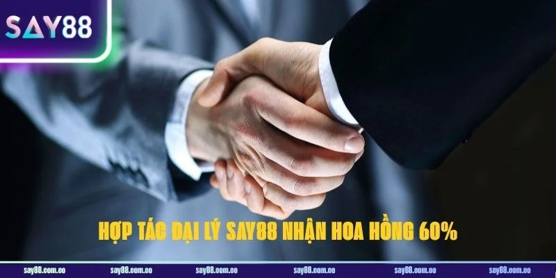 Lựa chọn hợp tác đại lý SAY88 để có cơ hội nhận hoa hồng 60%.