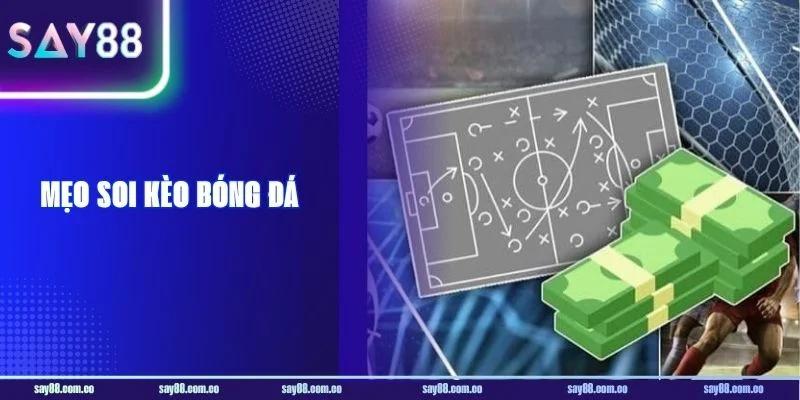 Mẹo Soi Kèo Bóng Đá: Kỹ Thuật Bắt Kèo Bất Bại Tại SAY88