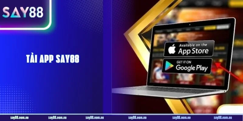 Tải App SAY88 - Giải Trí Trực Tuyến Bất Tận Không Lo Bị Chặn